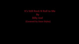 It's Still Rock n Roll to Me By Billy Joel  (covered by Dave Stylez)