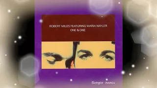 Robert Miles feat. Maria Nayler - One & One (Sergio bachata remix)