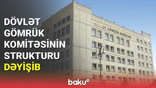 Dövlət Gömrük Komitəsinin strukturu dəyişib