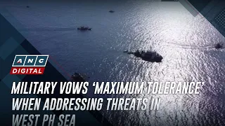 Military vows ‘maximum tolerance’ when addressing threats in West PH Sea | ANC