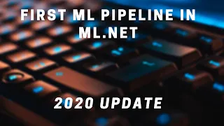 Create Your First Machine Learning Pipeline in ML.NET - 2020 Update