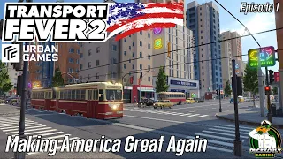 TRANSPORT FEVER 2 - 2022 USA Series - Making America Great Again  - Episode 1