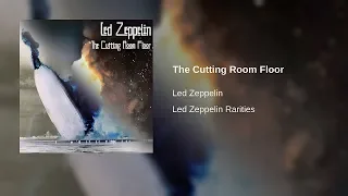 The Cutting Room Floor - Led Zeppelin [Final Release]