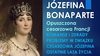 Józefina Bonaparte. Opuszczona cesarzowa Francji! Cesarzowa Józefina. Część 2