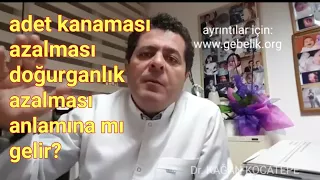 Adet kanaması miktarında azalma, doğurganlık azalması ve erken menopoz riski anlamına mı gelir?