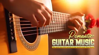 The Most Romantic Guitar Music For You To Relax And Eliminate Stress, Deep Sleep Music