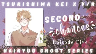 Second Chances || Tsukishima x Y/n || ep5 || Haikyuu!