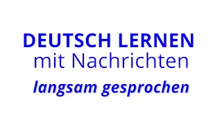 Deutsch lernen mit Nachrichten, 14 12 2021 – langsam gesprochen