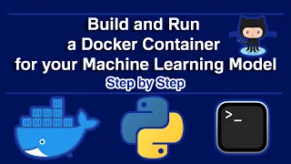 Build and Run a Docker Container for your Machine Learning Model (Step by Step)