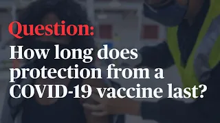 WATCH: How long does protection from a COVID-19 vaccine last? Will I need a booster?