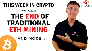 🔴 The End of Traditional ETH Mining | This Week in Crypto – Aug 9, 2021