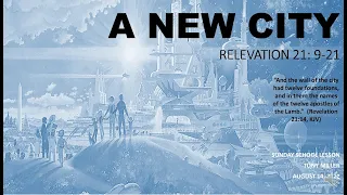 SUNDAY SCHOOL LESSON, AUGUST 14, 2022, A NEW CITY, NO PLACE LIKE IT, REVELATION 21: 9-21