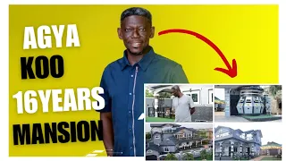 It took me 16years to build my mansion-Agya koo