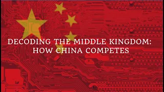 Decoding the Middle Kingdom: How China Competes