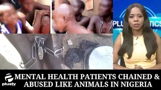 Mental Health Patients Chained Like Animals In Nigeria