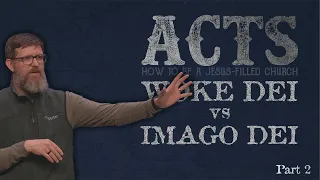 Woke DEI vs Imago DEI Part 2 | Acts: How To Be A Jesus-Filled Church | 21