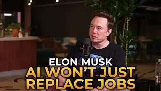 Elon Musk - AI Won’t Just Replace Jobs, It Will Create New Ones