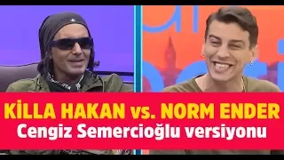 Killa Hakan vs. Norm Ender - Cengiz Semercioğlu versiyonu