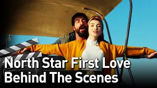 Kuzey Yıldızı İlk Aşk | North Star First Love - Behind The Scenes