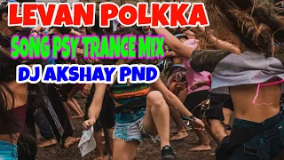 LEVAN POLKKA _ SONG PSY TRANCE MIX BY 👉 (DJ AKSHAY PND)👈