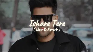 Ishare Tere - Slowed & Reverb🎶 - Guru Randhawa | I AM...