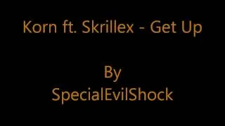 Korn ft. Skrillex - Get Up