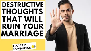 5 Destructive Thoughts That Will Ruin Your Marriage