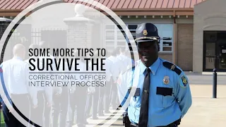 Some more tips to survive the corrections officer interview process.