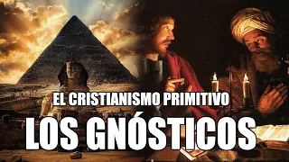 LOS GNÓSTICOS - CRISTIANISMO PRIMITIVO