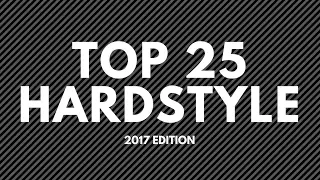 TOP 25 HARDSTYLE SONGS OF 2017