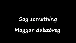 Say something (Magyar dalszöveg)