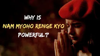 Why is Nam Myoho Renge Kyo powerful?