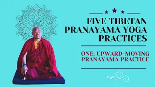Five Tibetan Pranayama Yoga Practices Number One: Upward Moving Pranayama Practice