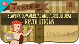 Commerce, Agriculture, and Slavery: Crash Course European History #8