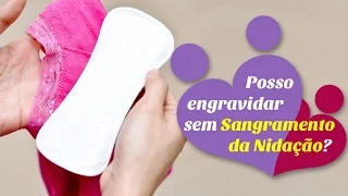 Posso engravidar sem o sangramento da nidação?