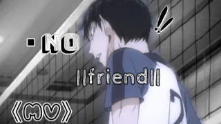 Kageyama||AMV||•no friends||