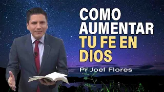 Cómo aumentar tú fe en Dios | Pr Joel Flores | sermones adventistas