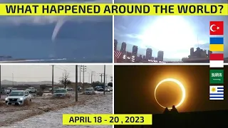 WHAT HAPPENED AROUND THE WORLD? April 18-20, 2023 flooding, waterspout, meteor, solar eclipse, hail