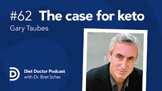 The case for keto with Gary Taubes – Diet Doctor Podcast