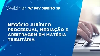 Webinar | Negócio jurídico processual, mediação e arbitragem em matéria tributária