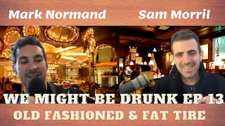 We Might Be Drunk Episode 13 (with Mark Normand and Sam Morril)