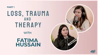 Pt 1: Trauma, Loss & Therapy Ft. Fatima Hussain | S2E02 | Happy Chirp