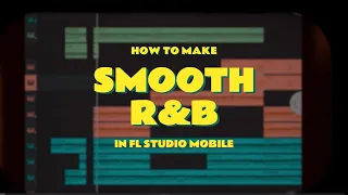 HOW TO ACTUALLY MAKE A SMOOTH R&B BEAT IN FL STUDIO MOBILE [2024]