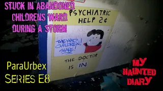 Stuck in Abandoned Child Asylum During Storm RPC P8 ParaUrbexplorations My Haunted Diary