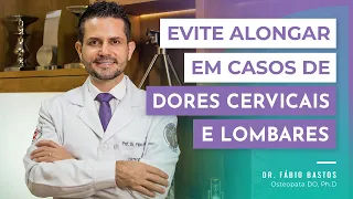 Evite Alongamentos em Casos de Dores Cervicais e Lombares | Dr. Fábio Bastos