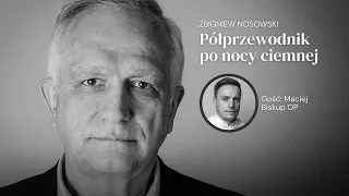 Z Maciejem Biskupem OP rozmawia Zbigniew Nosowski, Półprzewodnik po nocy ciemnej, odc. 8