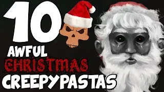 10 AWFUL CHRISTMAS CREEPYPASTAS (Christmas Special)