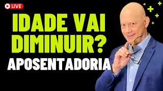 IDADE DA APOSENTADORIA VAI DIMINUIR? INFORMAÇÃO DE QUALIDADE.