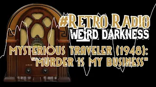 #RetroRadio “THE MYSTERIOUS TRAVELER (1948): MURDER IS MY BUSINESS” #WeirdDarkness