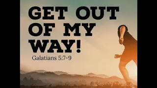 Get out of my way! | Galatians 5:7-9